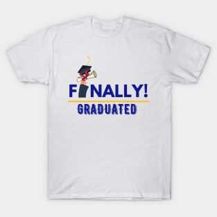 Finally graduated T-Shirt